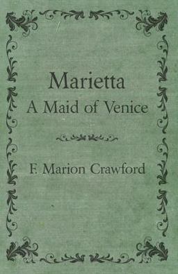 The Complete Works of F Marion Crawford; Marietta a Maid of Venice -
