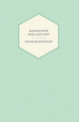 Madam How and Lady Why; or, First Lessons in Earth Lore for Children