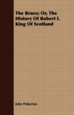 The Bruce; or, the History of Robert I King of Scotland