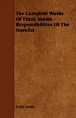 The Complete Works of Frank Norris - Responsibilities of the Novelist