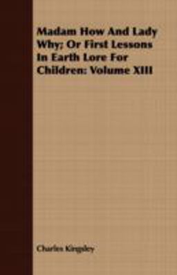 Madam How and Lady Why; or First Lessons in Earth Lore for Children