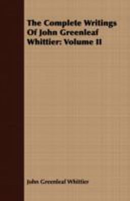 The Complete Writings of John Greenleaf Whittier