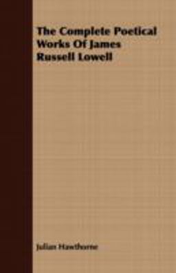 The Complete Poetical Works of James Russell Lowell The Complete Poetical Works of James Russell Lowell