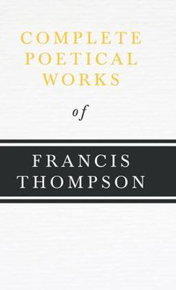 Complete Poetical Works of Francis Thompson