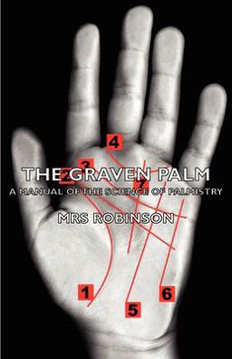 The Graven Palm - a Manual of the Science of Palmistry