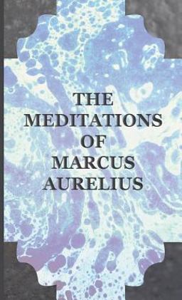 The Meditations of the Emperor Marcus Aurelius Antoninus