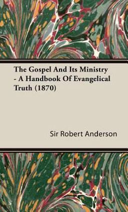 The Gospel and Its Ministry - a Handbook of Evangelical Truth