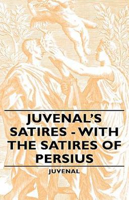 Juvenal's Satires - with the Satires of Persius