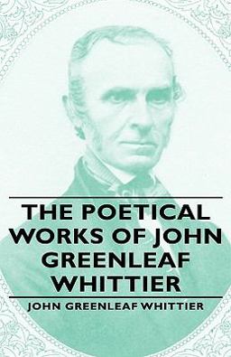 The Poetical Works of John Greenleaf Whittier