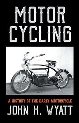 Motor Cycling - a History of the Early Motorcycle