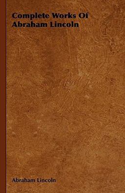 Complete Works of Abraham Lincoln