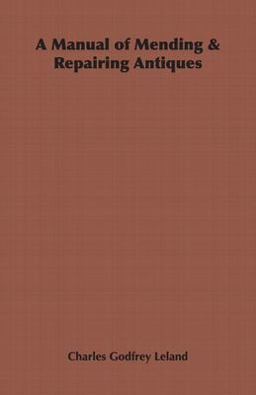 A Manual of Mending and Repairing Antiques