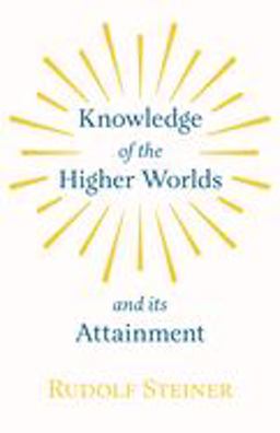 Knowledge of the Higher Worlds and Its Attainment