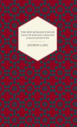 The Red Romance Book; Tales of Knights; Dragons and High Adventure