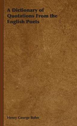 A Dictionary of Quotations from the English Poets A Dictionary of Quotations from the English Poets