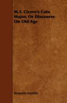 M. T. Cicero's Cato Major, or Discourse on Old Age