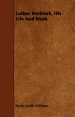 Luther Burbank, His Life and Work