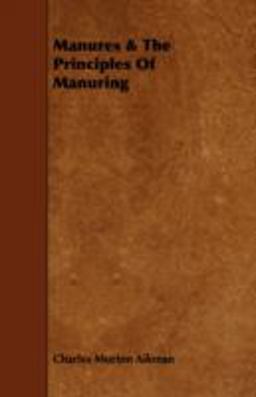 Manures & the Principles of Manuring: 2008 9781443748773 Front Cover