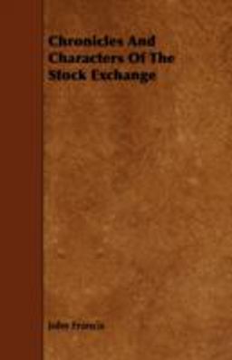 Chronicles and Characters of the Stock Exchange