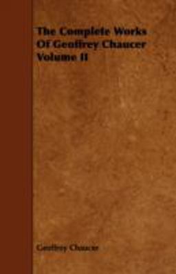 The Complete Works of Geoffrey Chaucer Volume Ii