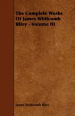 The Complete Works of James Whitcomb Riley - Volume Iii