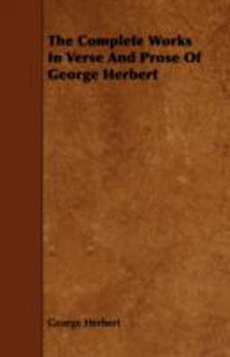 The Complete Works in Verse and Prose of George Herbert