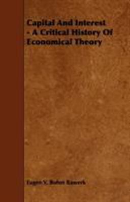 Capital and Interest - a Critical History of Economical Theory