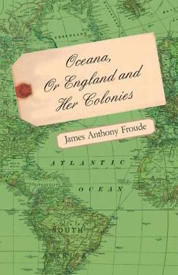 Oceana or England and Her Colonies