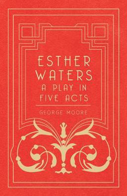 Esther Waters - a Play in Five Acts