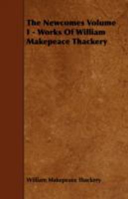 The Newcomes Volume I - Works of William Makepeace Thackery
