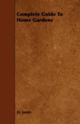 Complete Guide to Home Gardens