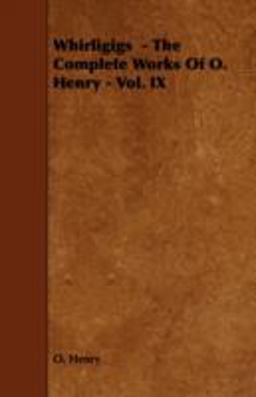 Whirligigs - the Complete Works of O. Henry - Vol. Ix