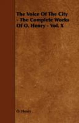 The Voice of the City - the Complete Works of O. Henry - Vol. X