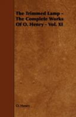 The Trimmed Lamp - the Complete Works of O. Henry - Vol. Xi
