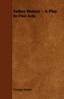 Esther Waters - a Play in Five Acts