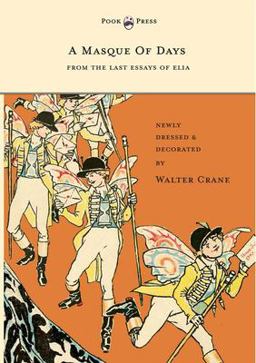 A Masque of Days - from the Last Essays of Elia - Newly Dressed and Decorated
