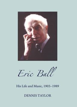 Eric Ball His Life and Music, 1903-1989