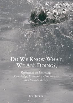 Do We Know What We Are Doing? Reflections on Learning, Knowledge, Economics, Community and Sustainability