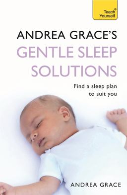 Andrea Grace's Gentle Sleep Solutions  9781444103038 Front Cover