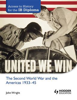 Access to History for the IB Diploma: the Second World War and the Americas 1933-45