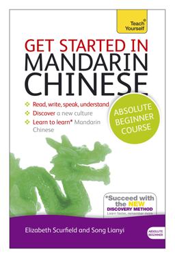 Get Started in Mandarin Chinese Absolute Beginner Course The Essential Introduction to Reading, Writing, Speaking and Understanding a New Language  9781444174809 Front Cover