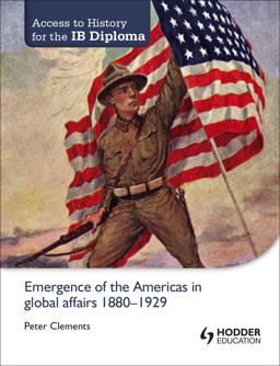 Access to History for the IB Diploma: Emergence of the Americas in Global Affairs 1880-1929 Hodder Education Group  9781444182286 Front Cover