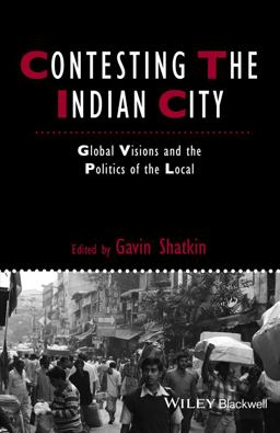 Contesting the Indian City Global Visions and the Politics of the Local  9781444367034 Front Cover