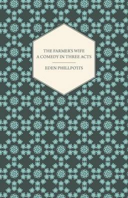 The Farmer's Wife - a Comedy in Three Acts