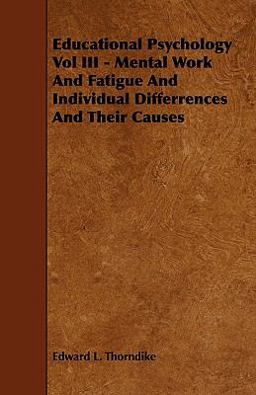 Educational Psychology Vol Iii - Mental Work and Fatigue and Individual Differences and Their Causes