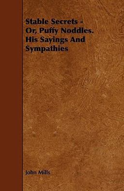 Stable Secrets - or, Puffy Noddles. His Sayings and Sympathies