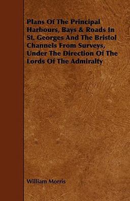 Plans of the Principal Harbours, Bays and Roads in St. Georges and the Bristol Channels from Surveys, under the Direction of T