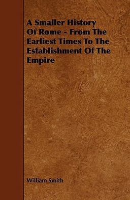 A Smaller History of Rome - from the Earliest Times to the Establishment of the Empire