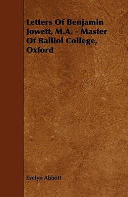 Letters of Benjamin Jowett, M. A. - Master of Balliol College, Oxford