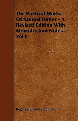 The Poetical Works of Samuel Butler - a Revised Edition with Memoirs and Notes - Vol I